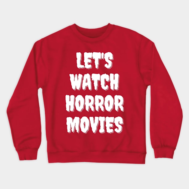 Let's Watch Horror Movies Crewneck Sweatshirt by RoserinArt